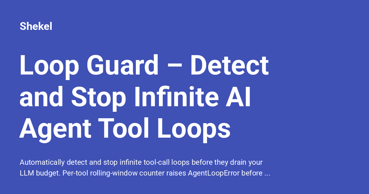 Loop Guard – Detect and Stop Infinite AI Agent Tool Loops - Shekel